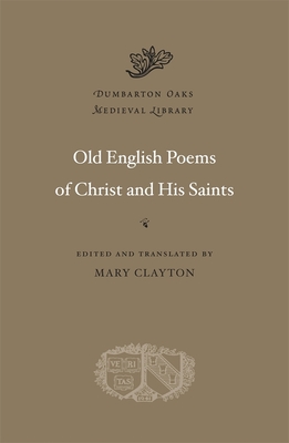 Old English Poems of Christ and His Saints (Dumbarton Oaks Medieval Library #27) Cover Image
