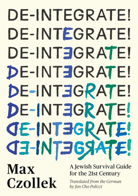 De-Integrate!: A Jewish Survival Guide for the 21st Century By Max Czollek, Jon Cho-Polizzi (Translator) Cover Image