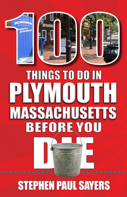 100 Things to Do in Plymouth, Massachusetts, Before You Die Cover Image