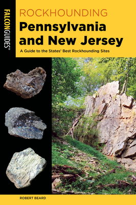Rockhounding Pennsylvania and New Jersey: A Guide to the States' Best Rockhounding Sites