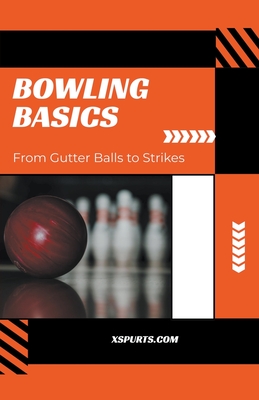 Bowling Basics: From Gutter Balls to Strikes Cover Image