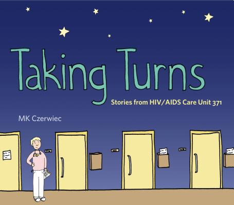 Taking Turns: Stories from Hiv/AIDS Care Unit 371 (Graphic Medicine #8) By Mk Czerwiec Cover Image