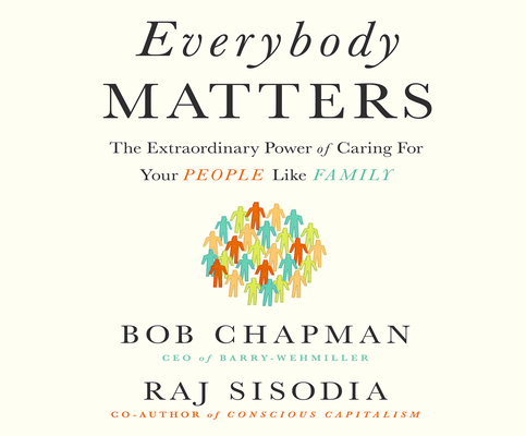 Everybody Matters: The Extraordinary Power of Caring for Your People Like Family By Bob Chapman, Raj Sisodia, Steven Menasche (Narrated by) Cover Image