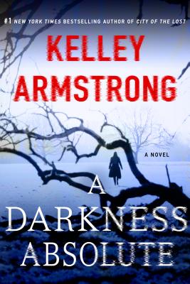 A Darkness Absolute: A Rockton Novel (Casey Duncan Novels #2) By Kelley Armstrong Cover Image