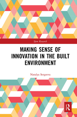 Making Sense of Innovation in the Built Environment (Spon Research) Cover Image