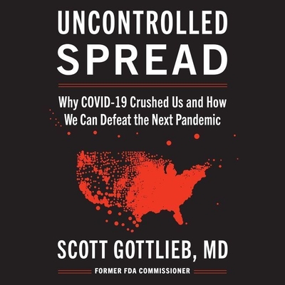 Uncontrolled Spread Lib/E: Why Covid-19 Crushed Us and How We Can Defeat the Next Pandemic Cover Image
