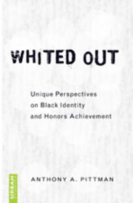Whited Out: Unique Perspectives on Black Identity and Honors Achievement (Counterpoints #331) By Shirley R. Steinberg (Editor), Anthony A. Pittman Cover Image