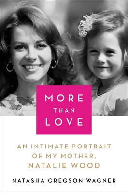 More Than Love: An Intimate Portrait of My Mother, Natalie Wood Cover Image