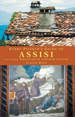 Every Pilgrim's Guide to Assisi: And Other Franciscan Pilgrim Places (Pilgrim Guides)