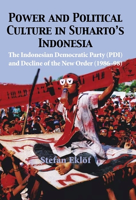 Power and Political Culture in Suharto's Indonesia: The Indonesian Democratic Party (Pdi) and the Decline of the New Order (1986-98) Cover Image