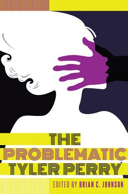 The Problematic Tyler Perry (Black Studies and Critical Thinking #83) By Rochelle Brock (Other), Cynthia B. Dillard (Other), III Johnson, Richard Greggory (Other) Cover Image