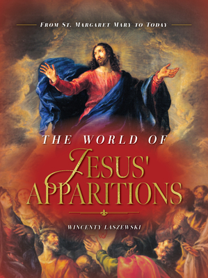 The World of Jesus' Apparitions: From St. Margaret Mary to Today By Wincenty Laszewski Cover Image