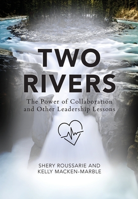 Two Rivers: The Power of Collaboration By Shery Roussarie, Kelly Macken-Marble Cover Image