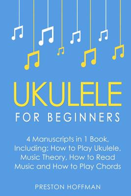 Ukulele: For Beginners - Bundle - The Only 4 Books You Need to Learn Ukulele Lessons, Ukulele Chords and How to Play Ukulele Mu (Music #19) Cover Image