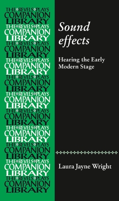 Sound Effects: Hearing the Early Modern Stage (Revels Plays Companion Library) Cover Image