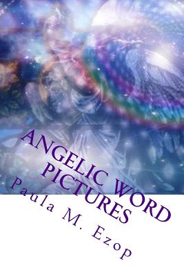 Angelic Word Pictures: Food for your Spirit... Mini-Meditations to Inspire...