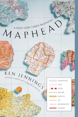 Maphead: Charting the Wide, Weird World of Geography Wonks Cover Image