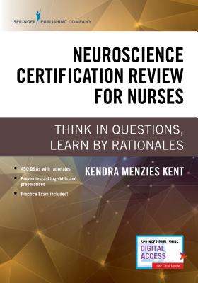 Neuroscience Certification Review for Nurses: Think in Questions, Learn by Rationales Cover Image