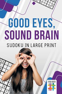 Good Eyes, Sound Brain Sudoku in Large Print By Senor Sudoku Cover Image