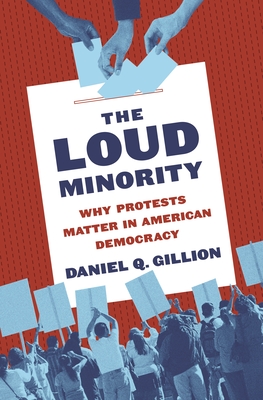 The Loud Minority: Why Protests Matter in American Democracy (Princeton Studies in Political Behavior #39) Cover Image