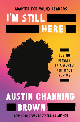 I'm Still Here (Adapted for Young Readers): Loving Myself in a World Not Made for Me By Austin Channing Brown Cover Image