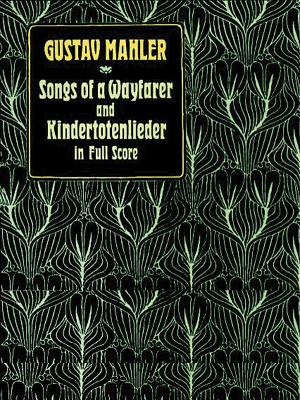 Songs of a Wayfarer and Kindertotenlieder in Full Score By Gustav Mahler Cover Image