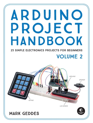Arduino Project Handbook, Volume 2: 25 Simple Electronics Projects for Beginners By Mark Geddes Cover Image