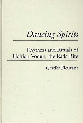 Dancing Spirits: Rhythms and Rituals of Haitian Vodun, the Rada Rite (Contributions to the Study of Music and Dance #42) Cover Image