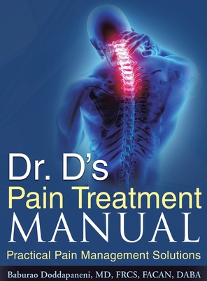 Dr. D's Pain Treatment Manual: Practical Pain Management Solutions (REVISED NEW EDITION 2024) By Baburao Doddapaneni Cover Image