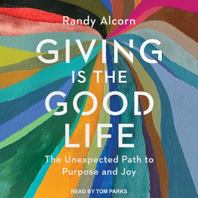 Giving Is the Good Life: The Unexpected Path to Purpose and Joy Cover Image