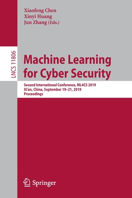 Machine Learning for Cyber Security: Second International Conference, Ml4cs 2019, Xi'an, China, September 19-21, 2019, Proceedings Cover Image