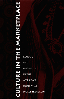 Culture in the Marketplace: Gender, Art, and Value in the American Southwest (Objects/Histories)