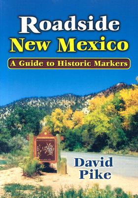 Roadside New Mexico: A Guide to Historic Markers By David Pike Cover Image