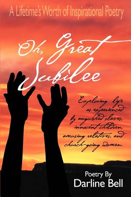 Oh, Great Jubilee: A Lifetime's Worth of Inspirational Poetry By Darline Bell Cover Image