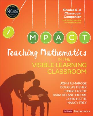 Teaching Mathematics in the Visible Learning Classroom, Grades 6-8 (Corwin Mathematics) By John T. Almarode, Douglas Fisher, Joseph Assof Cover Image