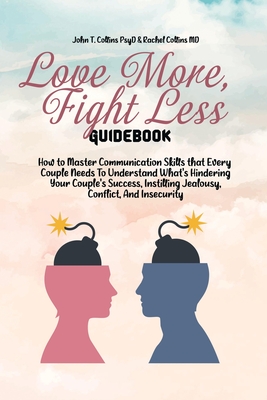 Love More, Fight Less Guidebook: How to Master Communication Skills that Every Couple Needs To Understand What's Hindering Your Couple's Success, Inst Cover Image