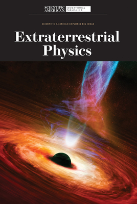 Extraterrestrial Physics (Scientific American Explores Big Ideas)