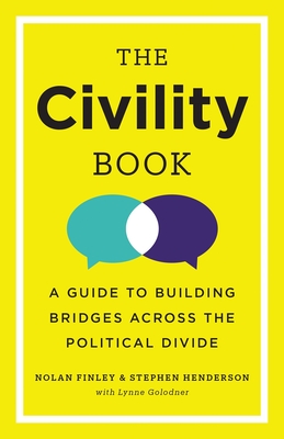The Civility Book: A Guide to Building Bridges Across the Political Divide By Nolan Finley, Stephen Henderson, Lynne Golodner (With) Cover Image