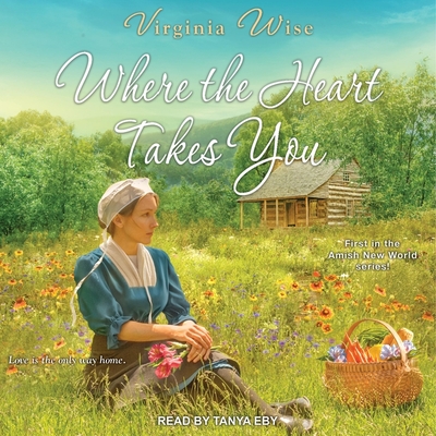 Where the Heart Takes You By Virginia Wise, Tanya Eby (Read by) Cover Image