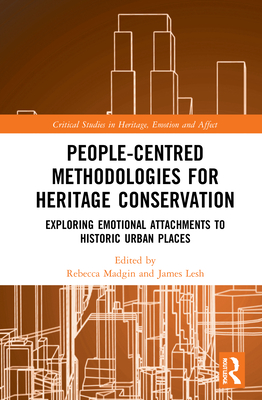 People-Centred Methodologies for Heritage Conservation: Exploring Emotional Attachments to Historic Urban Places (Critical Studies in Heritage) Cover Image