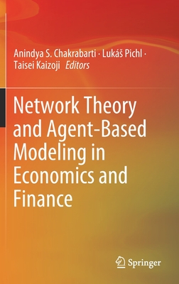 Network Theory and Agent-Based Modeling in Economics and Finance By Anindya S. Chakrabarti (Editor), Lukás Pichl (Editor), Taisei Kaizoji (Editor) Cover Image