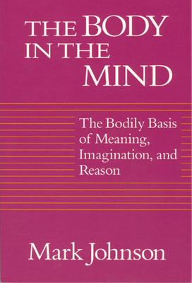 The Body in the Mind: The Bodily Basis of Meaning