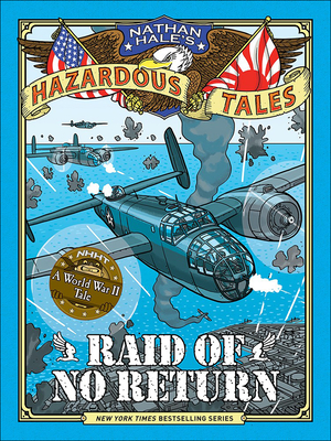 Raid of No Return: A World War II Tale of the Doolittle Raid (Nathan Hale's Hazardous Tales) Cover Image