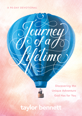 Journey of a Lifetime: Discovering the Unique Adventure God Has for You By Taylor Bennett Cover Image