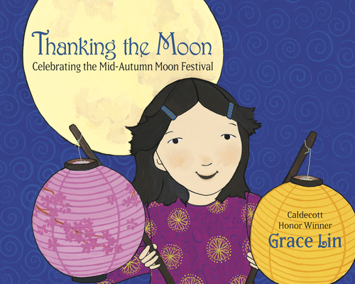 Thanking the Moon: Celebrating the Mid-Autumn Moon Festival By Grace Lin Cover Image