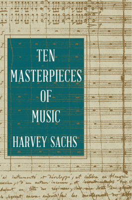 Ten Masterpieces of Music By Harvey Sachs Cover Image