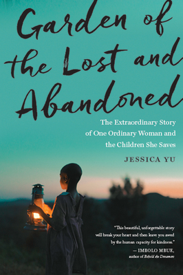 Garden Of The Lost And Abandoned: The Extraordinary Story of One Ordinary Woman and the Children She Saves Cover Image