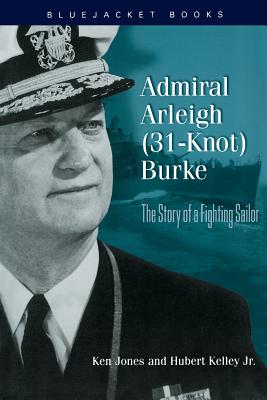 Admiral Arleigh (31-Knot) Burke (Bluejacket Books)