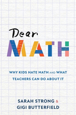 Dear Math: Why Kids Hate Math and What Teachers Can Do About It Cover Image