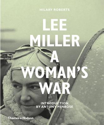 Lee Miller: A Woman's War By Hilary Roberts, Antony Penrose (Introduction by) Cover Image